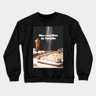 Family recipes (flour) - mes recettes de famille Crewneck Sweatshirt